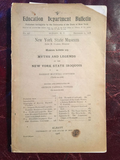 Image for Myths And Legends Of The New York Iroquois By Harriet Maxwell Converse Edited And Annotated By Arthur Caswell Parker Original New York State Museum First 1908 Edition