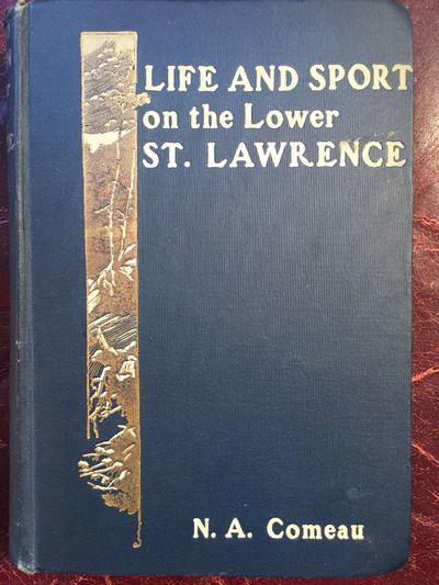 Image for Life And Sport On the Lower St. Lawrence Containing Chapters On Salmon Fishing, Trapping, The Folk-Lore Of The Montagnais Indians, And Tales of Adventures On the Fringe Of The Labrador Peninsula
