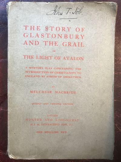 Image for The Story Of Glastonbury And The Grail Or The Light Of Avalon A Mystery Play Concerning The Introduction Of Christianity To England By Joseph Of Arimathea