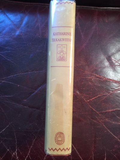 Image for Katharine Tekakwitha The Lily of the Mohawks Being The Original Documents First Published Into English and Presented for the Edification of the Faithful Original Hardcover With Dust Jacket