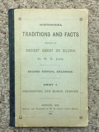 Historical Traditions And Facts Relating To Ancient Gwent Or Siluria By W.N.Johns Second Edition, Enlarged Part 1. Prehistoric And Roman Periods Original 1897 Hardcover Image for Historical Traditions And Facts Relating To Ancient Gwent Or Siluria By W.N.Johns Second Edition, Enlarged Part 1. Prehistoric And Roman Periods Original 1897 Hardcover